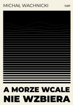 A morze wcale nie wzbiera - Michał Wachnicki
