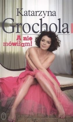 A nie mówiłam! - Katarzyna  Grochola