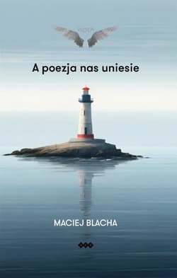 A poezja nas uniesie - Blacha Maciej