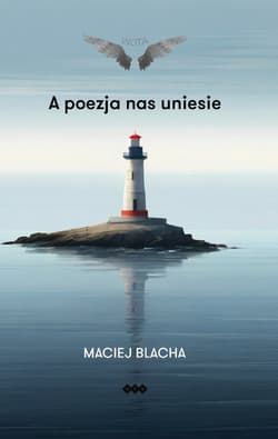 A poezja nas uniesie - Blacha Maciej