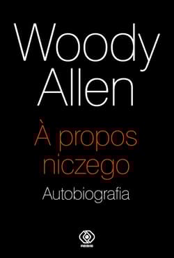 A propos niczego Autobiografia - Woody Allen