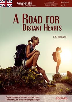 A Road for Distant Hearts Angielski Powieść dla młodzieży z ćwiczeniami