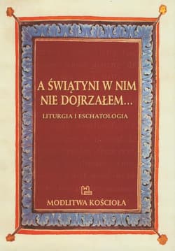 A świątyni w nim nie dojrzałem Liturgia i eschatologia