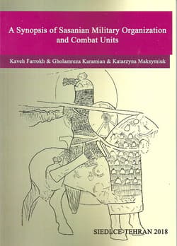 A Synopsis of Sasanian Military Organization and Combat Units