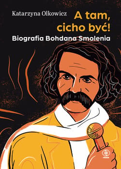 A tam, cicho być! Biografia Bohdana Smolenia - ebook - Katarzyna Olkowicz