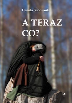 A teraz co? - Danuta Sadownik