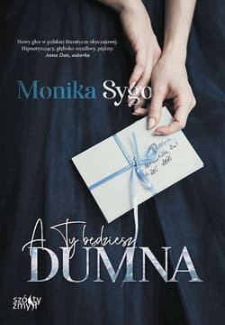 A ty będziesz dumna. Listami pisane. Tom 1 - Monika Sygo