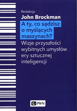 A Ty, co sądzisz o myślących maszynach? Wizje przyszłości wybitnych umysłów ery sztucznej inteligencji