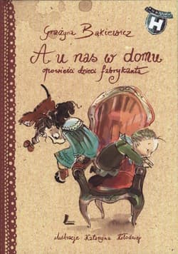 A u nas w domu Opowieści dzieci fabrykanta - Grażyna Bąkiewicz