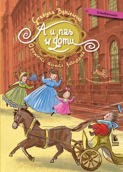 A u nas w domu. Opowieści dzieci fabrykanta wyd. 2025 - Grażyna Bąkiewicz, Kołodziej Katarzyna