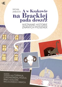 A w Krakowie na Brackiej pada deszcz. Nieznane historie znanych piosenek - Zabłocki Michał J.