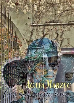 A w moim ogrodzie rosną... - Agata Marzec