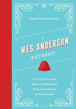 A Wes Anderson Dictionary. An A–Z of the iconic director and his work, from Asteroid City to Steve Zissou wer. angielska - Sophie Monks Kaufman