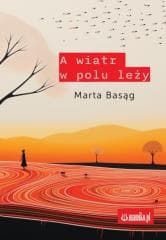 A wiatr w polu leży - Marta Basąg