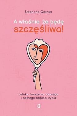 A właśnie, że będę szczęśliwa! - ebook - Stéphane Garnier