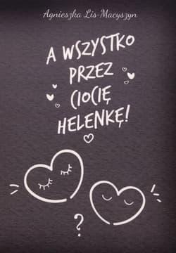 A wszystko przez ciocię Helenkę!