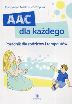 AAC dla każdego Poradnik dla rodziców i terapeutów - Magdalena Nosko-Goszczycka