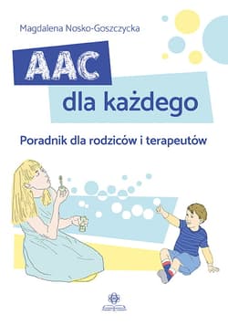 AAC dla każdego Poradnik dla rodziców i terapeutów - Magdalena Nosko-Goszczycka