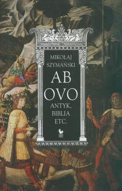 Ab ovo. Antyk, Biblia etc - Mikołaj Szymański