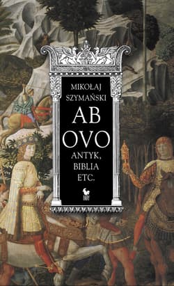 Ab ovo. Antyk, Biblia etc - Mikołaj Szymański