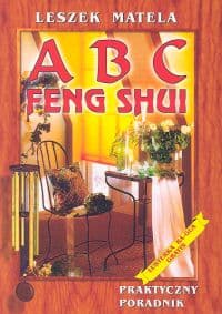 ABC Feng Shui Do zastosowania w prosty sposób - Leszek Matela