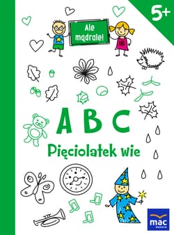 Abc pięciolatek wie ale mądrale - Opracowanie Zbiorowe