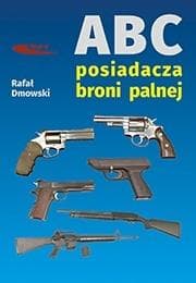 ABC posiadacza broni palnej - Dmowski Rafał