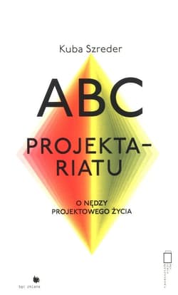 ABC Projektariatu O nędzy projektowego życia - Kuba Szreder