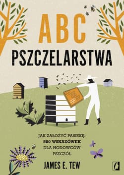 ABC pszczelarstwa. Jak założyć pasiekę: 500 wskazówek dla hodowców pszczół - ebook - Tew James E.