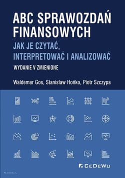 ABC sprawozdań finansowych. Jak je czytać, interpretować i analizować - Gos Waldemar, Hońko Stanisław, Szczypa Piotr