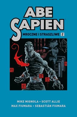 Abe Sapien. Mroczne i straszliwe. Tom 2 - Allie Scott, Mignola Mike
