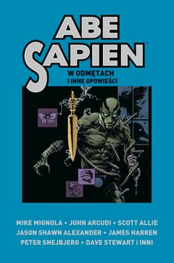 Abe Sapien W odmętach i inne opowieści Tom 3 - Praca zbiorowa