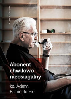 Abonent chwilowo nieosiągalny - ks. Adam Boniecki