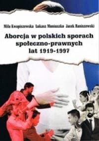 Aborcja w polskich sporach społeczno-prawnych lat 1919-1997 - Kwapiszewska Miła, Moniuszko Łukasz, Raniszewski Jacek