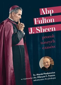 Abp Fulton J. Sheen Prorok naszych czasów - Marek Piedziewicz,  Franco Hilary C.