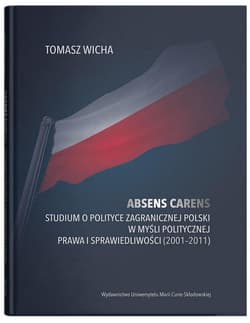 Absens carens Studium o polityce zagranicznej Polski w myśli politycznej Prawa i Sprawiedliwości (2001-2011) - Tomasz Wicha