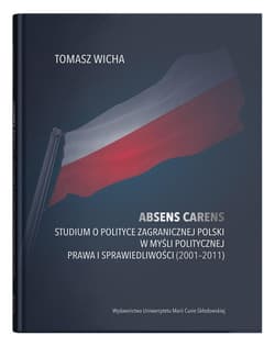 Absens carens Studium o polityce zagranicznej Polski w myśli politycznej Prawa i Sprawiedliwości (2001-2011) - Tomasz Wicha