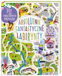 Absolutnie fantastyczne labirynty - Becky Wilson