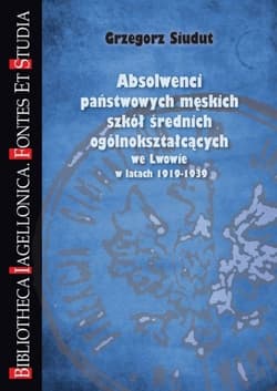 Absolwenci państwowych męskich szkół średnich ogólnokształcących we Lwowie w latach 1919-1939 - Grzegorz Siudut