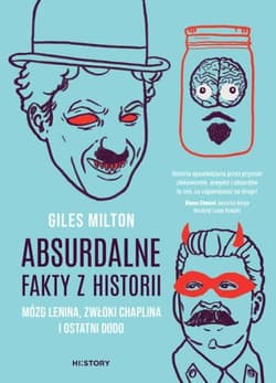 Absurdalne fakty z historii. Mózg Lenina, zwłoki Chaplina i ostatni dodo - Giles Milton