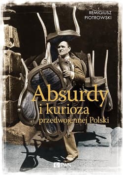 Absurdy i kurioza przedwojennej Polski - Remigiusz Piotrowski