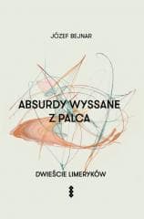 Absurdy wyssane z palca. Dwieście limeryków - Bejnar Józef