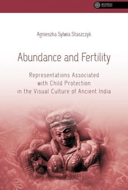 Abundance and Fertility Representations Associated with Child Protection in the Visual Culture of Ancient India - Staszczyk Agnieszka Sylwia