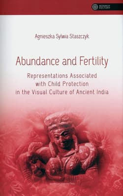 Abundance and Fertility Representations Associated with Child Protection in the Visual Culture of Ancient India - Staszczyk Agnieszka Sylwia