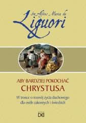 Aby bardziej pokochać Chrystusa - Liguori Alfons Maria