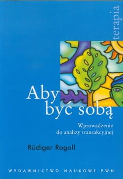 Aby być sobą Wprowadzenie do analizy transakcyjnej - Rudiger Rogoll