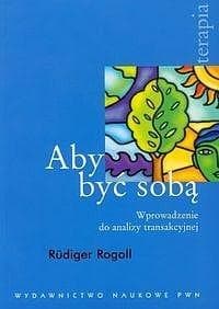 Aby być sobą Wprowadzenie do analizy transakcyjnej - Rudiger Rogoll