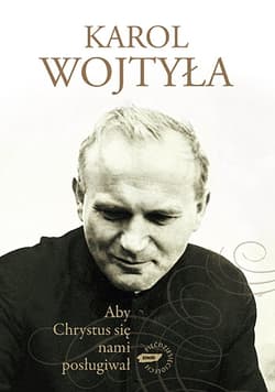 Aby Chrystus się nami posługiwał - bp Karol Wojtyła