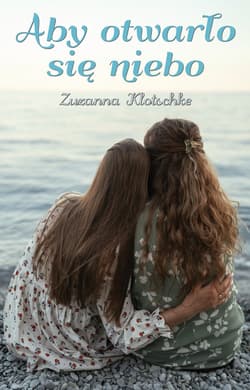 Aby otwarło się niebo - Zuzanna Klotschke