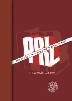 Aby Polska rosła w siłę, a ludzie żyli dostatniej PRL w latach 1970–1975